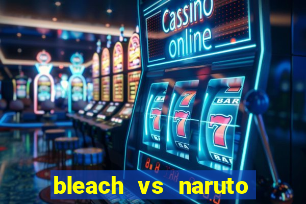 bleach vs naruto 2.6 jogos de luta